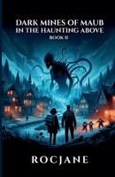 Dark Mines Of Maub: In The Haunting Above B0F4MGYSN8 Book Cover