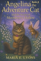 Angelina the Adventure Cat and the Secret of Moonberry Hollow B0FTM4C4X5 Book Cover