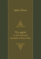 Try Again: Or The Trials And Triumphs Of Harry West 1515112292 Book Cover