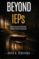 Beyond IEPs: When Inclusion Becomes Exclusion — and What Must Change B0H1HKSMZ3 Book Cover