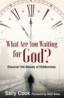 What are You Waiting for God?: Discover the Beauty of Hiddenness B0BLQVYPGK Book Cover