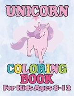 Unicorn Coloring Book: for Kids Ages 8-12 169447092X Book Cover