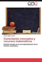 Conectando conceptos y recursos matemáticos: Estudio basado en la conceptualización de la función cuadrática 3659046671 Book Cover