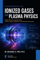 Fundamentals of Ionized Gases and Plasma Physics: Modern Plasma Engineering for Fusion Energy, Propulsion, and Materials Processing B0HDX7JNND Book Cover