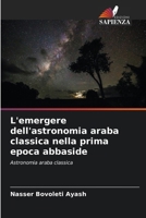 L'emergere dell'astronomia araba classica nella prima epoca abbaside (Italian Edition) 620703340X Book Cover