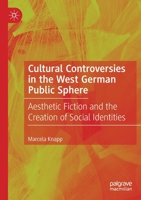 Cultural Controversies in the West German Public Sphere: Aesthetic Fiction and the Creation of Social Identities 3030400859 Book Cover