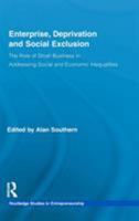 Enterprise, Deprivation and Social Exclusion: The Role of Small Business in Addressing Social and Economic Inequalities 0415458153 Book Cover