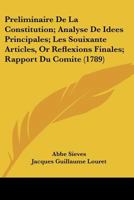 Preliminaire De La Constitution; Analyse De Idees Principales; Les Souixante Articles, Or Reflexions Finales; Rapport Du Comite (1789) 1104637804 Book Cover