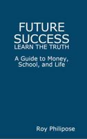 Future Success: Learn The Truth 0979288282 Book Cover