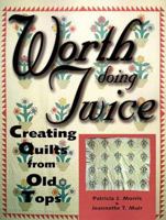 Worth Doing Twice: Creating Quilts from Old Tops 0873417062 Book Cover