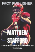 MATTHEW STAFFORD THE LIFE FROM BEGINNING TO THE END B0DT4Q443K Book Cover