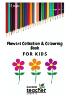 FLOWERS COLLECTION AND COLOURING BOOK FOR KIDS: KIDS INTRODUCTION TO FLOWERS AND COLOURING BOOKS B08C452598 Book Cover