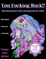 You Fucking Rock!!: Motivating Swear Word Coloring Book for Adults: 50 swearing designs for anxiety and stress relieving B08L41BB8K Book Cover