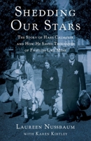 Shedding Our Stars: The Story of Hans Calmeyer and How He Saved Thousands of Families Like Mine 1631526367 Book Cover