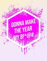 I'm Gonna Make The Year My B!*@#: Inspirational Quote Workout Log Book & Habit Tracker 1657710556 Book Cover