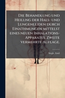 Die Behandlung Und Heilung Der Hals- Und Lungenleiden Durch Einathmungen Mittelst Eines Neuen Inhalations-apparates 1247595374 Book Cover