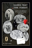 Games That Time Forgot: A guide to over 100 obscure 19th and early 20th parlor games 1796062057 Book Cover