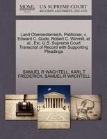 Land Oberoesterreich, Petitioner, v. Edward C. Gude, Robert C. Winmill, et al., Etc. U.S. Supreme Court Transcript of Record with Supporting Pleadings 1270283367 Book Cover