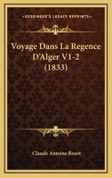 Voyage Dans La Regence D'Alger V1-2 (1833) 116027195X Book Cover