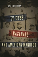 Ty Cobb, Baseball, and American Manhood 1442251913 Book Cover