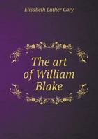 The Art of William Blake: His Sketch-Book, His Water-Colours, His Painted Books 1015766803 Book Cover