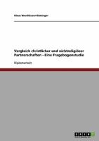 Vergleich Christlicher Und Nichtreligioser Partnerschaften - Eine Fragebogenstudie 363868203X Book Cover