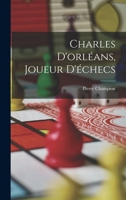 Charles D'orl�ans, Joueur D'�checs 1160338957 Book Cover