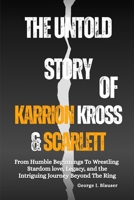 The Untold Story Of Karrion Kross & Scarlett: From Humble Beginnings to Wrestling Stardom Love, legacy, and The Intriguing Journey Beyond The Ring B0FMQP1194 Book Cover