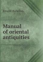 Manual of oriental antiquities including the architecture, sculpture and industrial arts of Chaldæa, Assyria, Persia, Syria, Judæa, Phoenicia and Carthage 9356787735 Book Cover