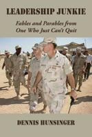 Leadership Junkie : Fables and Parables from One Who Just Can't Quit 0578464535 Book Cover