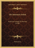 The Statesman Foiled: A Musical Comedy Of Two Acts 1165581434 Book Cover