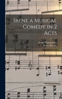 Irene a Musical Comedy in 2 Acts 1016831099 Book Cover