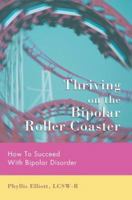 Thriving on the Bipolar Roller Coaster: How To Suceed With Bipolar Disorder 0595430082 Book Cover