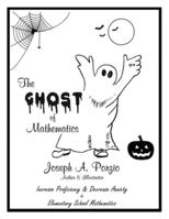 The Ghost of Mathematics: Increase Proficiency & Decrease Anxiety in Elementary School Mathematics 1646106334 Book Cover