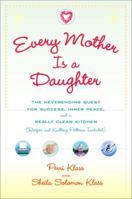 Every Mother Is a Daughter: The Neverending Quest for Success, Inner Peace, and a Really Clean Kitchen (Recipes and Knitting Patterns Included) 0345477189 Book Cover
