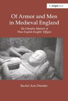 Of Armor and Men in Medieval England: The Chivalric Rhetoric of Three English Knights' Effigies 0754633683 Book Cover