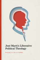 Jos� Mart�'s Liberative Political Theology 0826501672 Book Cover
