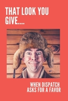 That Look You Give When Dispatch Asks For A Favor: : Lined Notebook / Journal for Truckers 1707905924 Book Cover