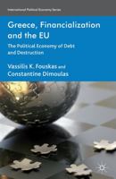 Greece, Financialization and the EU: The Political Economy of Debt and Destruction 1137273445 Book Cover