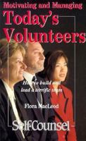 Motivating and Managing Today's Volunteers: How to Build and Lead a Terrific Team (Self-Counsel) 0889082758 Book Cover