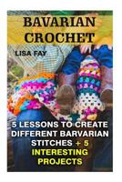 Barvarian Crochet: 3 Lessons to Create Different Barvarian Stitches + 5 Interesting Projects 1544950918 Book Cover