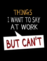 Things I Want To Say At Work But I Can't: 366 Day Daily Planner 2020: Perfect For Coworker Or Office Environment 1673367127 Book Cover