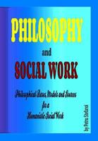 Philosophy and Social Work: Philosophical Bases, Models and Sources for a Humanistic Social Work 1723277738 Book Cover