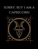 Sorry, but i'm a Capricorn: Capricorn Notebook Astrology Horoscope Zodiac signs 1677810068 Book Cover