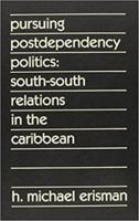 Pursuing Postdependency Politics: South-South Relations in the Caribbean 1555870783 Book Cover