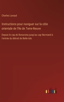 Instructions pour naviguer sur la côte orientale de l'île de Terre-Neuve: Depuis le cap de Bonavista jusqu'au cap Normand à l'entrée du détroit de Belle-Isle (French Edition) 3385093686 Book Cover