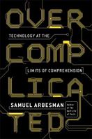 Overcomplicated: Technology at the Limits of Comprehension 1591847761 Book Cover