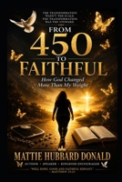FROM 450 TO FAITHFUL: How God Changed More Than My Weight B0H6WHQQZJ Book Cover