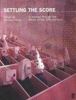 Settling the Score: A Journey Through the Music of the Twentieth Century 0571195806 Book Cover
