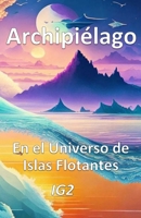 Archipiélago: En el Universo de Islas Flotantes (Spanish Edition) B0BTBVPCYX Book Cover